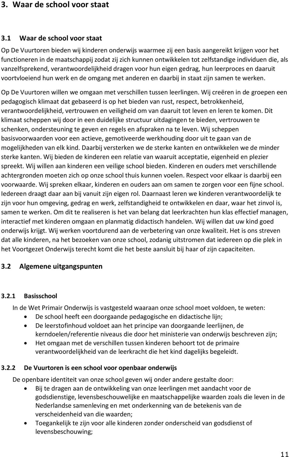 zelfstandige individuen die, als vanzelfsprekend, verantwoordelijkheid dragen voor hun eigen gedrag, hun leerproces en daaruit voortvloeiend hun werk en de omgang met anderen en daarbij in staat zijn