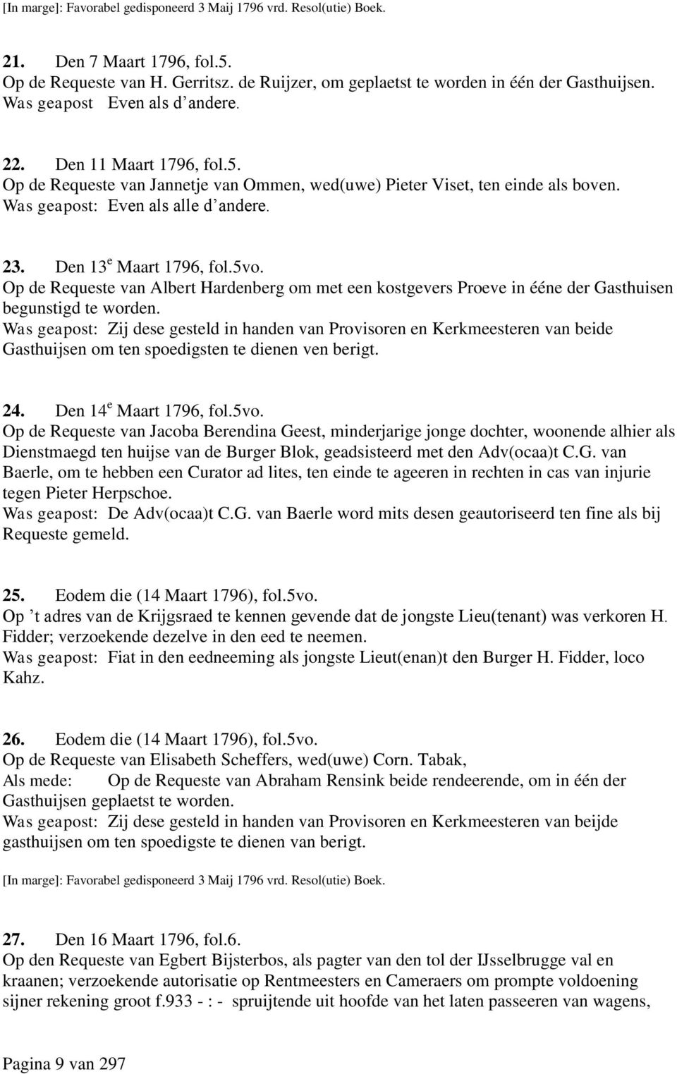 Den 13 e Maart 1796, fol.5vo. Op de Requeste van Albert Hardenberg om met een kostgevers Proeve in ééne der Gasthuisen begunstigd te worden.