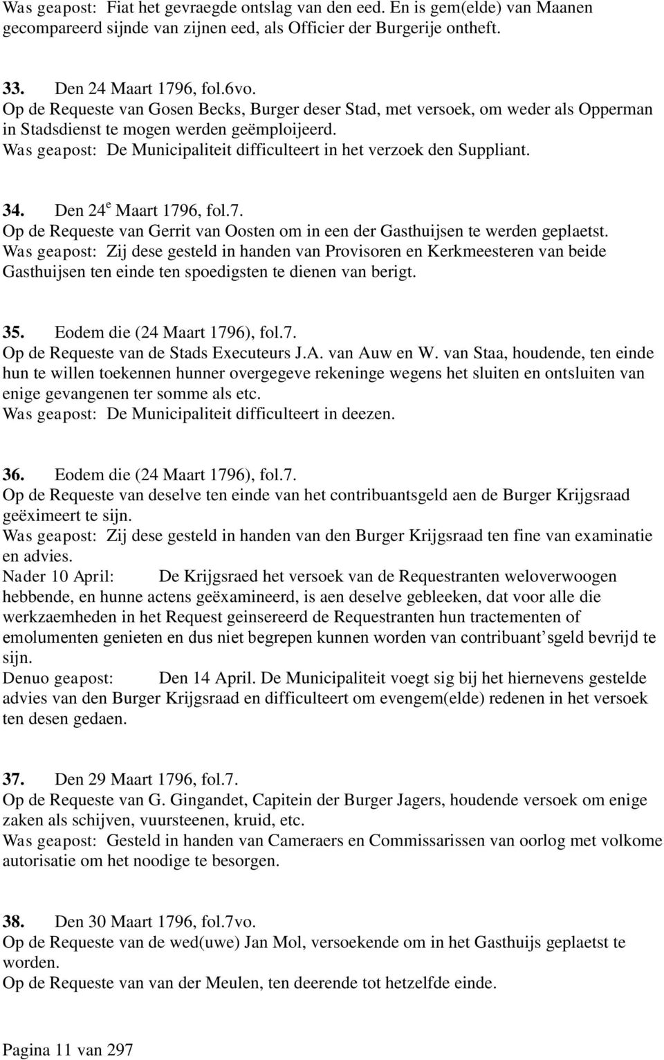Was geapost: De Municipaliteit difficulteert in het verzoek den Suppliant. 34. Den 24 e Maart 1796, fol.7. Op de Requeste van Gerrit van Oosten om in een der Gasthuijsen te werden geplaetst.