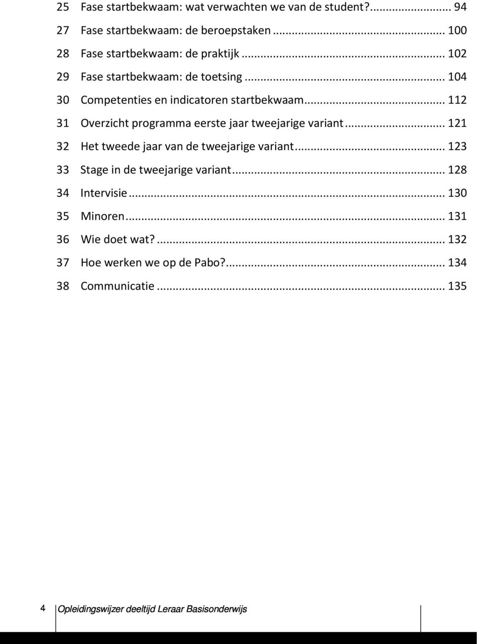 .. 112 31 Overzicht programma eerste jaar tweejarige variant... 121 32 Het tweede jaar van de tweejarige variant.