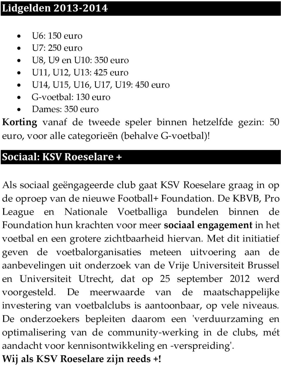 Sociaal: KSV Roeselare + Als sociaal geëngageerde club gaat KSV Roeselare graag in op de oproep van de nieuwe Football+ Foundation.