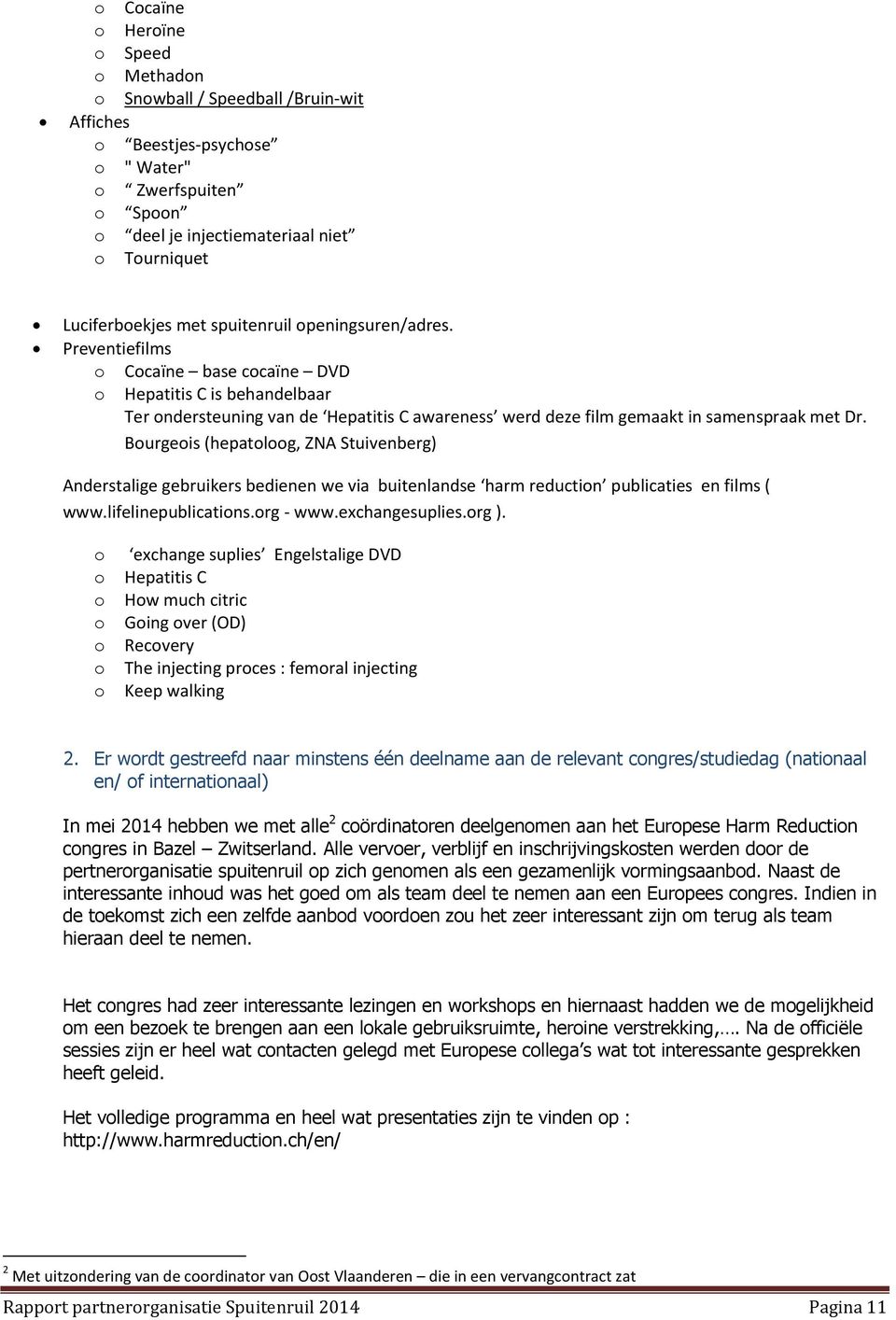 Bourgeois (hepatoloog, ZNA Stuivenberg) Anderstalige gebruikers bedienen we via buitenlandse harm reduction publicaties en films ( www.lifelinepublications.org - www.exchangesuplies.org ).