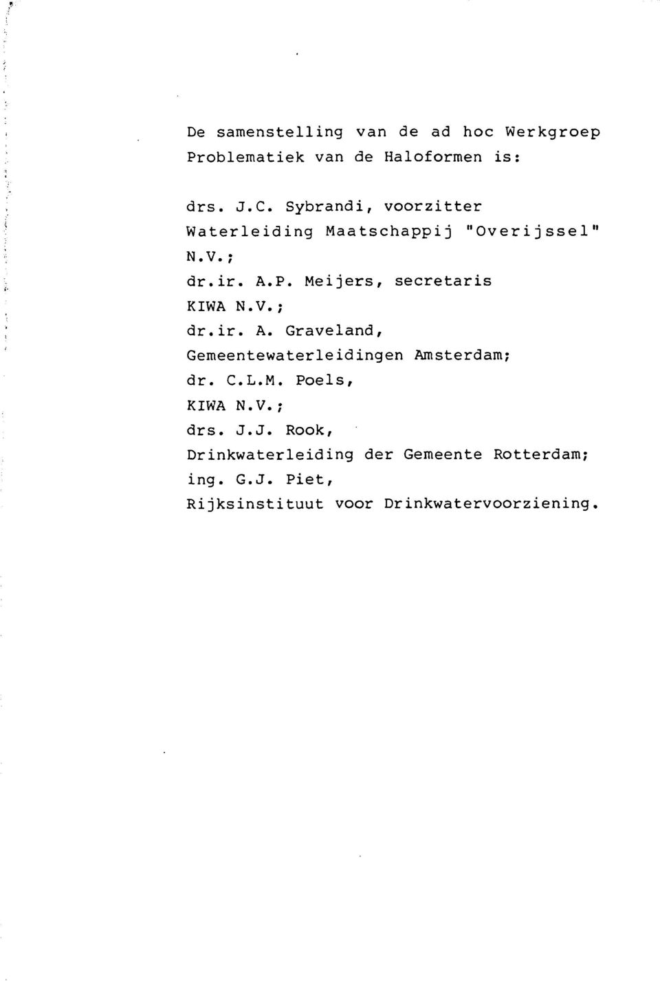 Meijers, secretaris KIWA N.V.; dr.ir. A. Graveland, Gemeentewaterleidingen Amsterdam; dr. C.L.M. Poe1s, KIWA N.