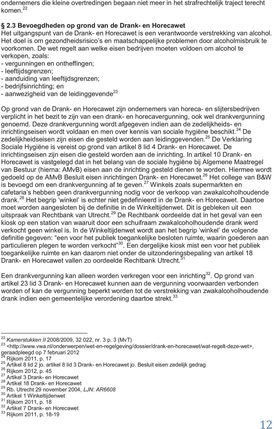 Het doel is om gezondheidsrisico s en maatschappelijke problemen door alcoholmisbruik te voorkomen.