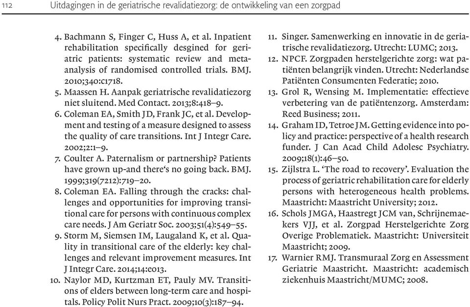 Aanpak geriatrische revalidatiezorg niet sluitend. Med Contact. 2013;8:418 9. 6. Coleman EA, Smith JD, Frank JC, et al.