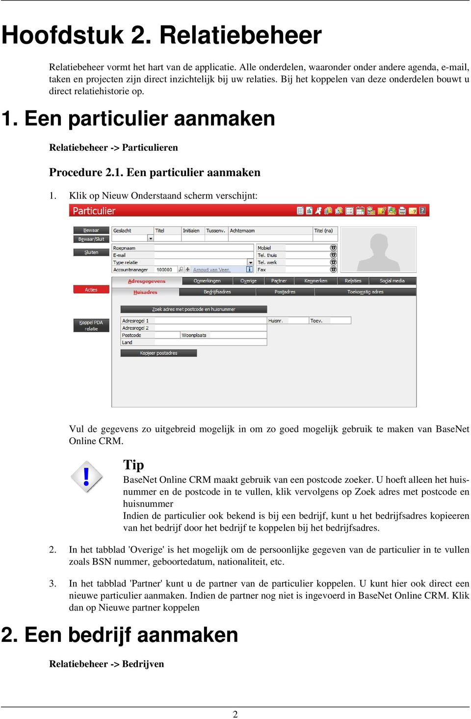 Klik op Nieuw Onderstaand scherm verschijnt: Vul de gegevens zo uitgebreid mogelijk in om zo goed mogelijk gebruik te maken van BaseNet Online CRM.