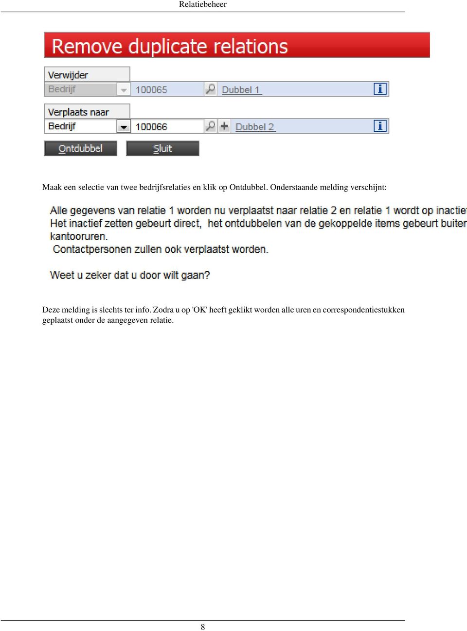 Onderstaande melding verschijnt: Deze melding is slechts ter