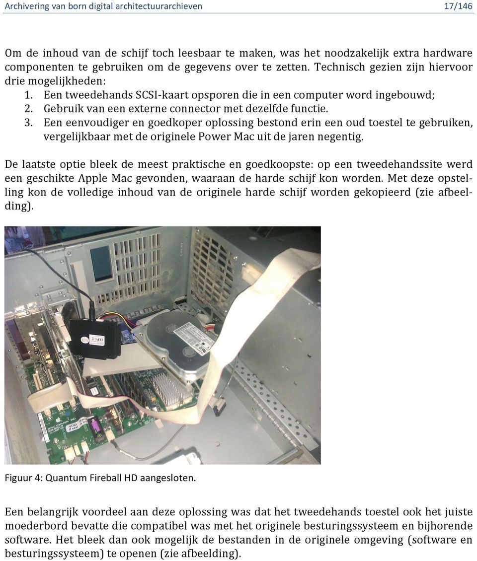 Een eenvoudiger en goedkoper oplossing bestond erin een oud toestel te gebruiken, vergelijkbaar met de originele Power Mac uit de jaren negentig.