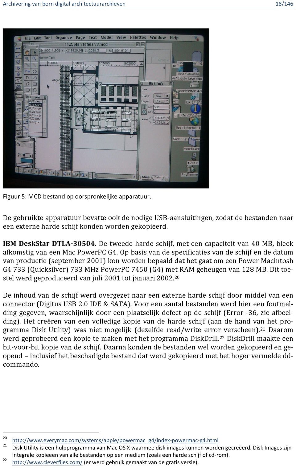 Op basis van de specificaties van de schijf en de datum van productie (september 2001) kon worden bepaald dat het gaat om een Power Macintosh G4 733 (Quicksilver) 733 MHz PowerPC 7450 (G4) met RAM