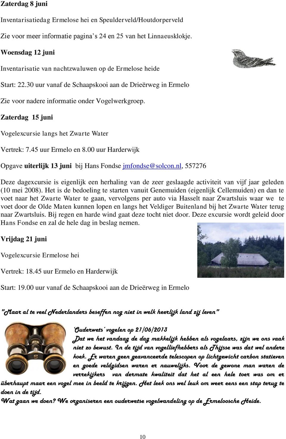 Zaterdag 15 juni Vogelexcursie langs het Zwarte Water Vertrek: 7.45 uur Ermelo en 8.00 uur Harderwijk Opgave uiterlijk 13 juni bij Hans Fondse jmfondse@solcon.