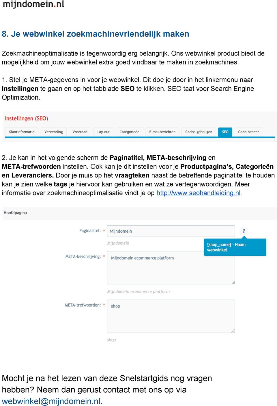 Dit doe je door in het linkermenu naar Instellingen te gaan en op het tabblade SEO te klikken. SEO taat voor Search Engine Optimization. 2.