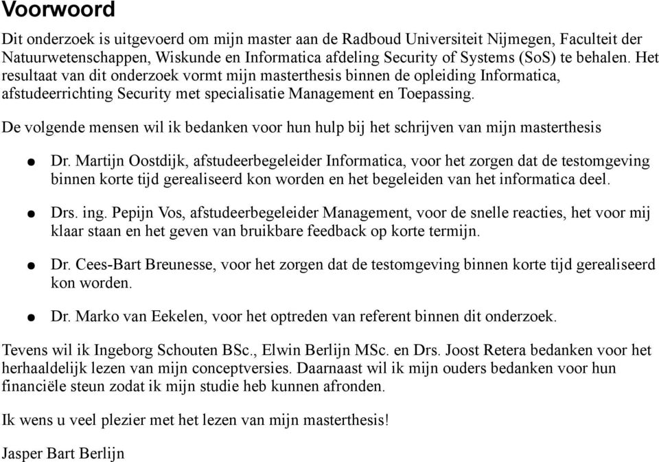 De volgende mensen wil ik bedanken voor hun hulp bij het schrijven van mijn masterthesis Dr.