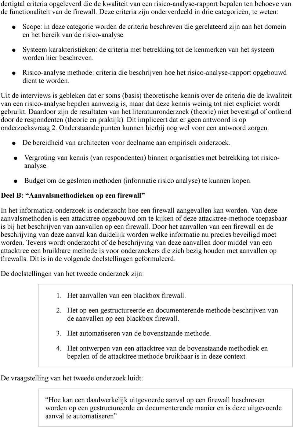 Systeem karakteristieken: de criteria met betrekking tot de kenmerken van het systeem worden hier beschreven.