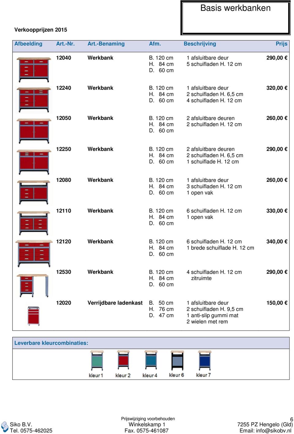 120 cm 3 schuifladen H. 12 cm 1 open vak 260,00 12110 Werkbank B. 120 cm 6 schuifladen H. 12 cm 1 open vak 330,00 12120 Werkbank B. 120 cm 6 schuifladen H. 12 cm 1 brede schuiflade H.