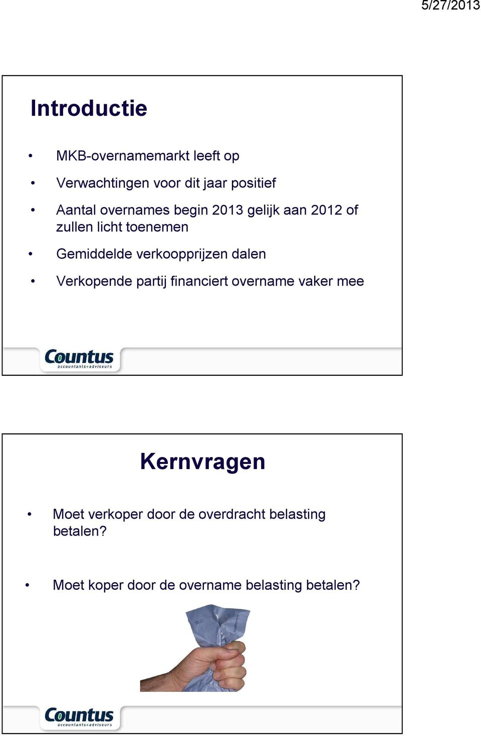 verkoopprijzen dalen Verkopende partij financiert overname vaker mee Kernvragen