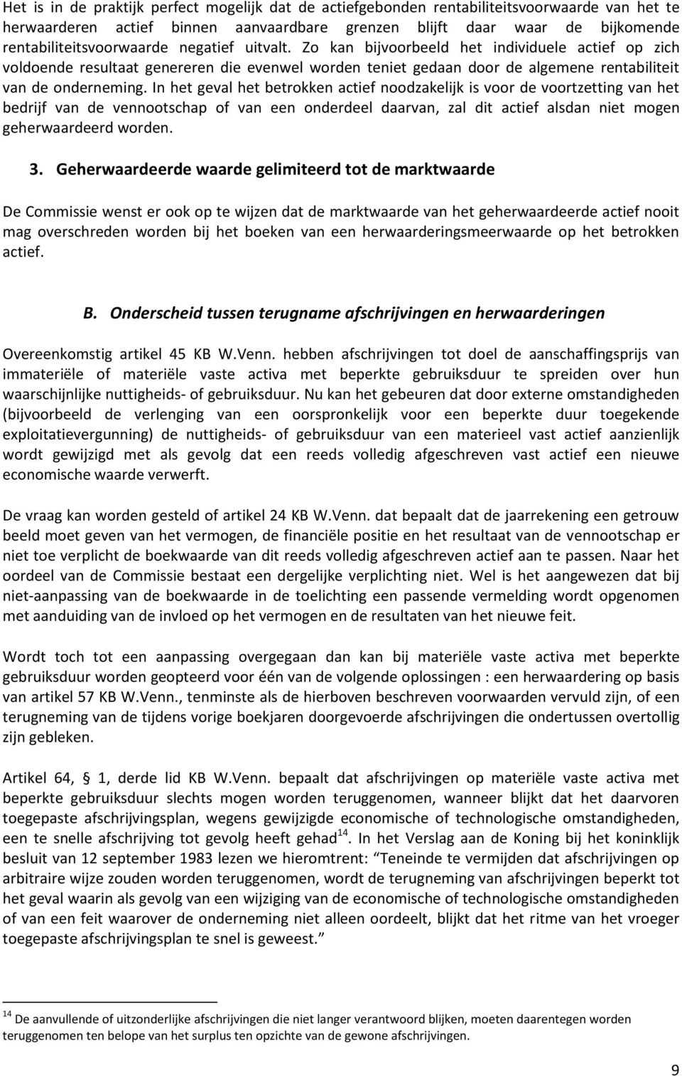 Zo kan bijvoorbeeld het individuele actief op zich voldoende resultaat genereren die evenwel worden teniet gedaan door de algemene rentabiliteit van de onderneming.