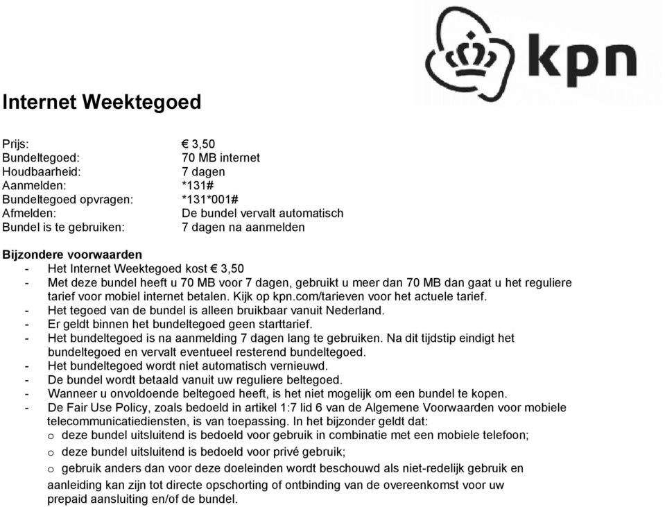 tarief voor mobiel internet betalen. Kijk op kpn.com/tarieven voor het actuele tarief. - Er geldt binnen het bundeltegoed geen starttarief.