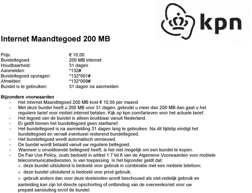 tarief voor mobiel internet betalen. Kijk op kpn.com/tarieven voor het actuele tarief. - Er geldt binnen het bundeltegoed geen starttarief.