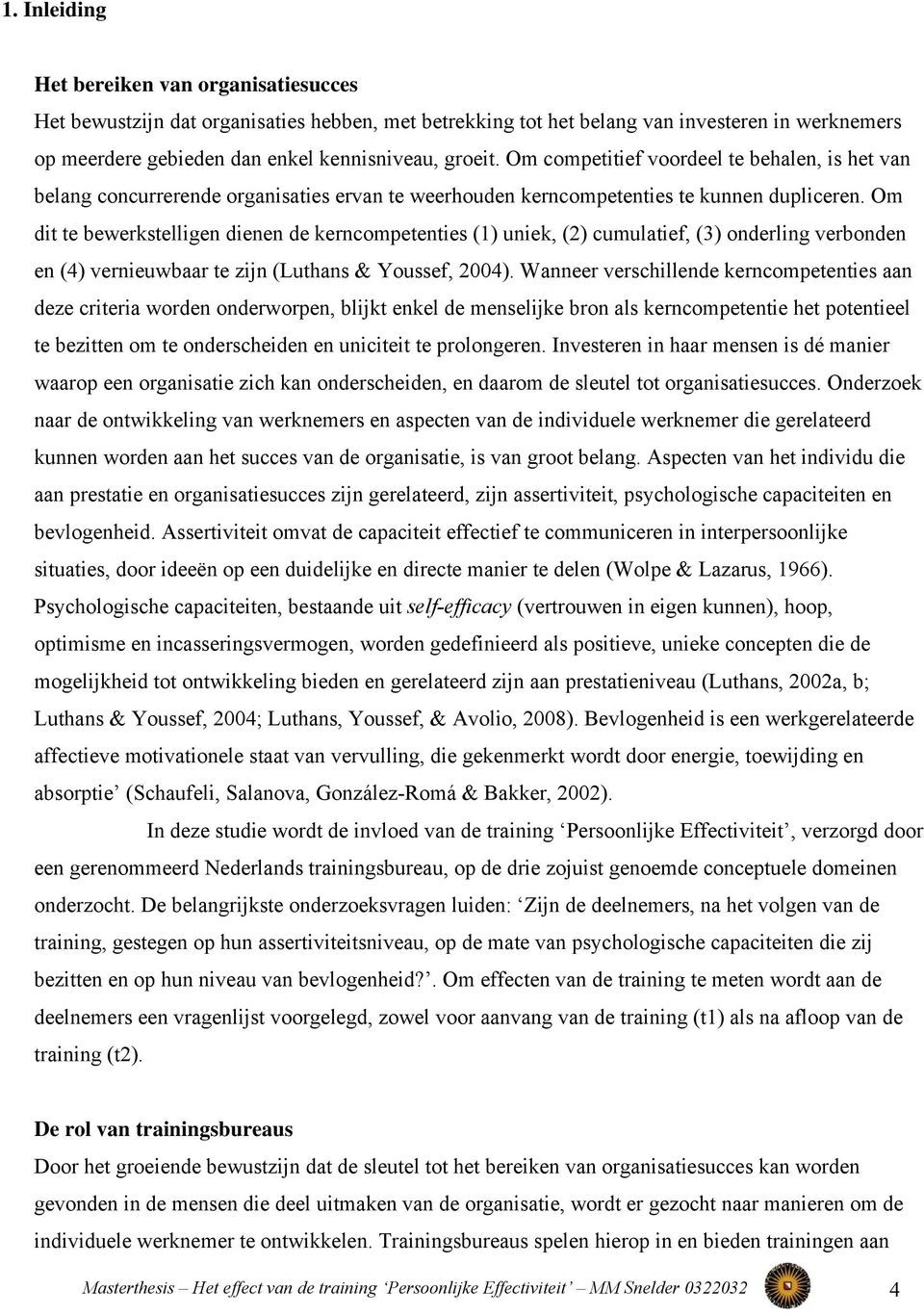 Om dit te bewerkstelligen dienen de kerncompetenties (1) uniek, (2) cumulatief, (3) onderling verbonden en (4) vernieuwbaar te zijn (Luthans & Youssef, 2004).