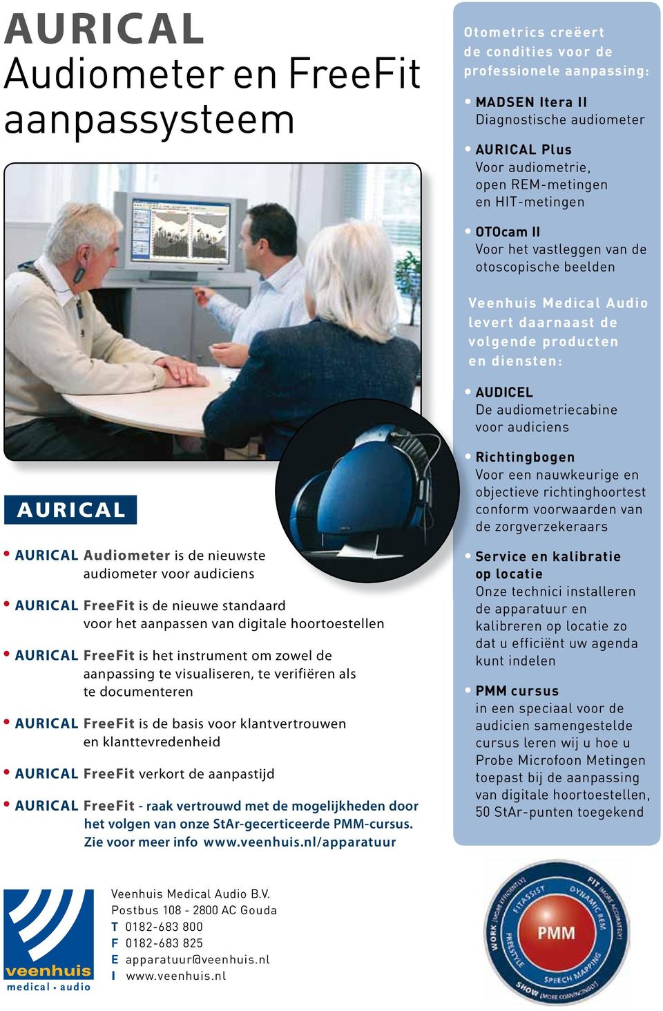 Richtingbogen Voor een nauwkeurige en objectieve richtinghoortest conform voorwaarden van de zorgverzekeraars AURICAL Audiometer is de nieuwste audiometer voor audiciens AURICAL FreeFit is de nieuwe