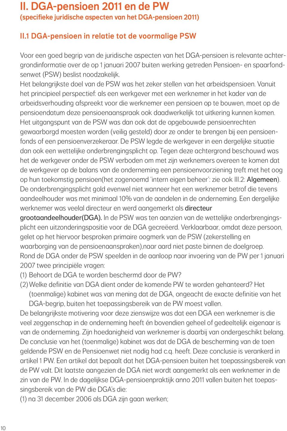 getreden Pensioen- en spaarfondsenwet (PSW) beslist noodzakelijk. Het belangrijkste doel van de PSW was het zeker stellen van het arbeidspensioen.