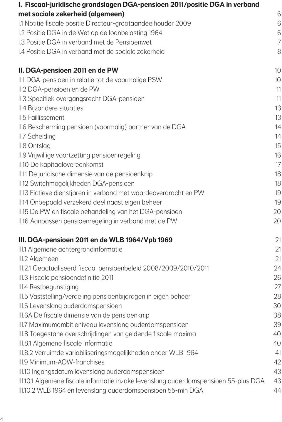 1 DGA-pensioen in relatie tot de voormalige PSW 10 II.2 DGA-pensioen en de PW 11 II.3 Specifiek overgangsrecht DGA-pensioen 11 II.4 Bijzondere situaties 13 II.5 Faillissement 13 II.