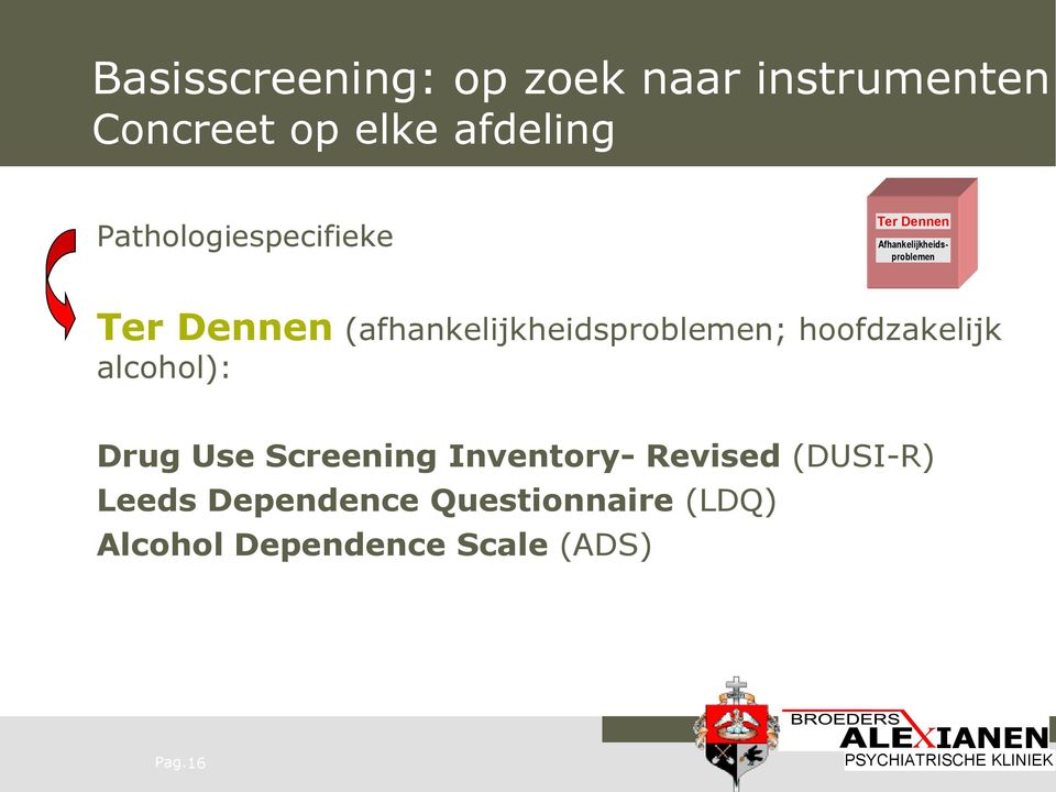 (afhankelijkheidsproblemen; hoofdzakelijk alcohol): Drug Use Screening