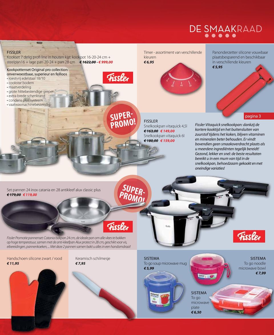 verschillende kleuren 6,95 Fissler Snelkookpan vitaquick 4,5l 163,00 149,00 Snelkookpan vitaquick 6l 180,00 159,00 Panonderzetter silicone vouwbaar plaatsbesparend en beschikbaar in verschillende