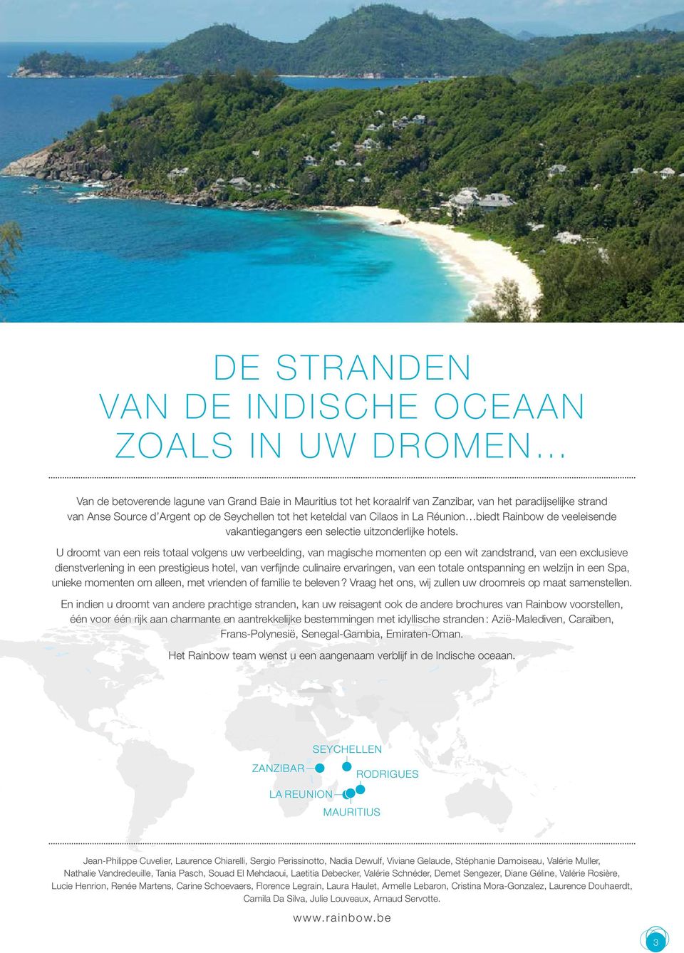 U droomt van een reis totaal volgens uw verbeelding, van magische momenten op een wit zandstrand, van een exclusieve dienstverlening in een prestigieus hotel, van verfijnde culinaire ervaringen, van