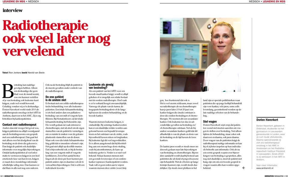 Dorien Haverkort werkt sinds 2010 als radiotherapeute-oncologe in het ARTI in Arnhem, daarvoor in het AMC. Zij is erg betrokken bij kankerpatiënten.