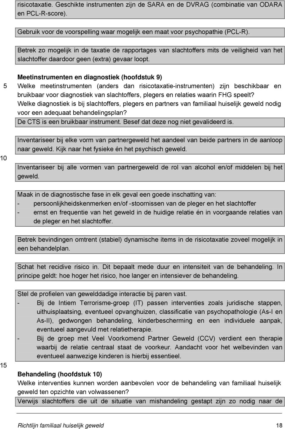 5 Meetinstrumenten en diagnostiek (hoofdstuk 9) Welke meetinstrumenten (anders dan risicotaxatie-instrumenten) zijn beschikbaar en bruikbaar voor diagnostiek van slachtoffers, plegers en relaties