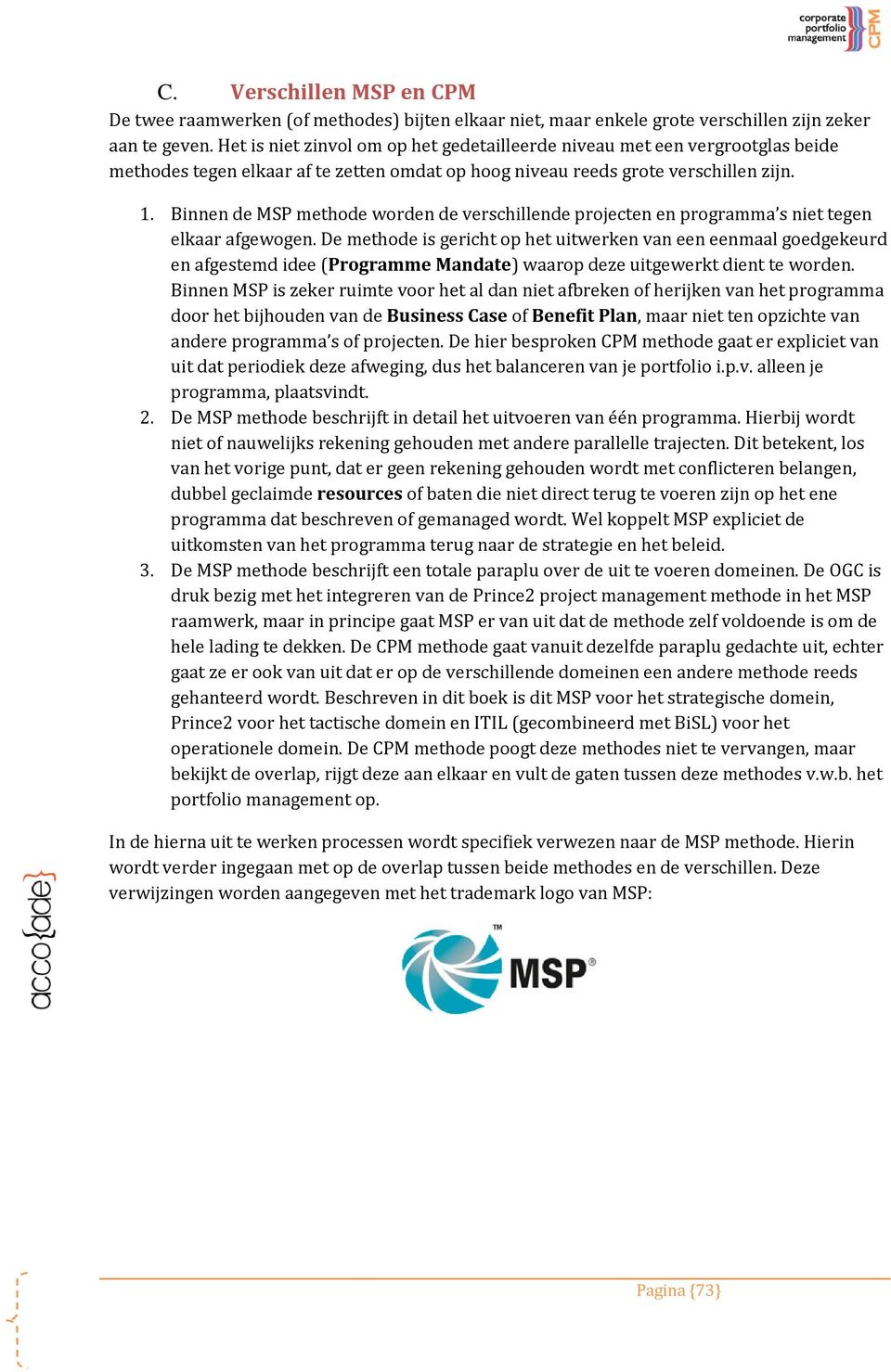 Binnen de MSP methode worden de verschillende projecten en programma s niet tegen elkaar afgewogen.