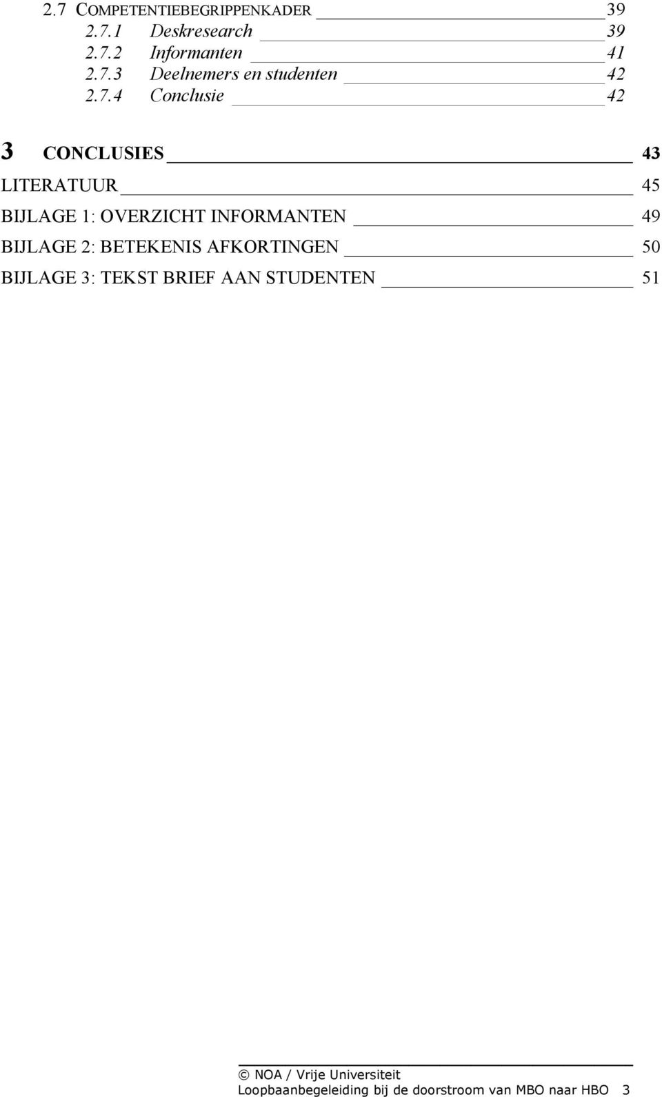 49 BIJLAGE 2: BETEKENIS AFKORTINGEN 50 BIJLAGE 3: TEKST BRIEF AAN STUDENTEN 51