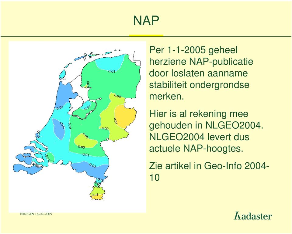 Hier is al rekening mee gehouden in NLGEO2004.