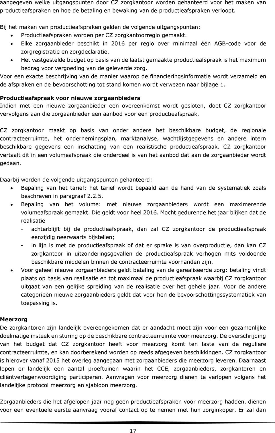 Elke zorgaanbieder beschikt in 2016 per regio over minimaal één AGB-code voor de zorgregistratie en zorgdeclaratie.