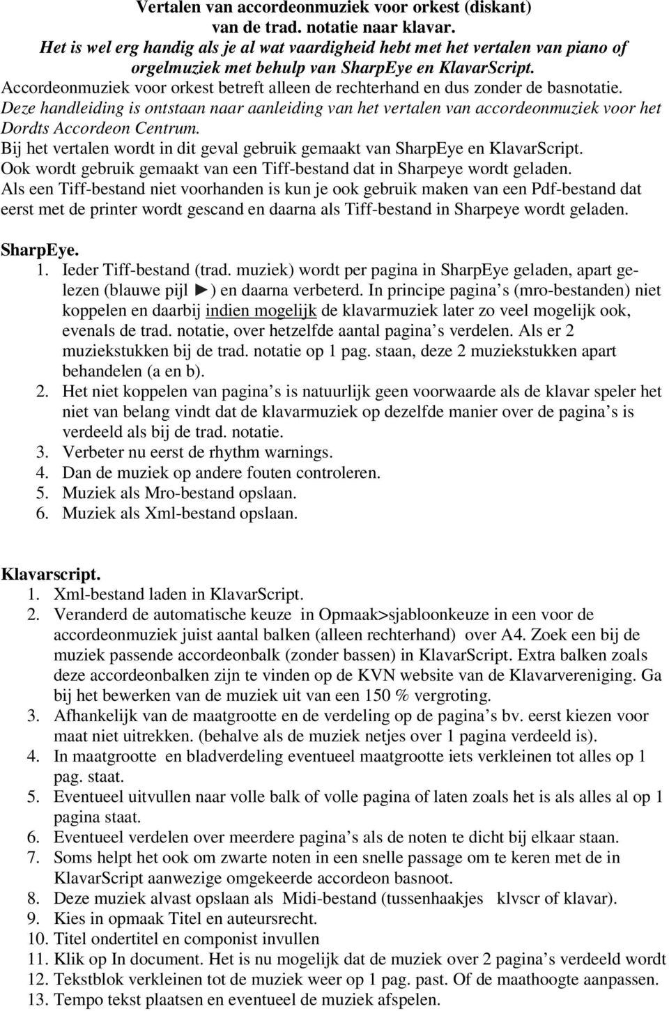 Accordeonmuziek voor orkest betreft alleen de rechterhand en dus zonder de basnotatie.