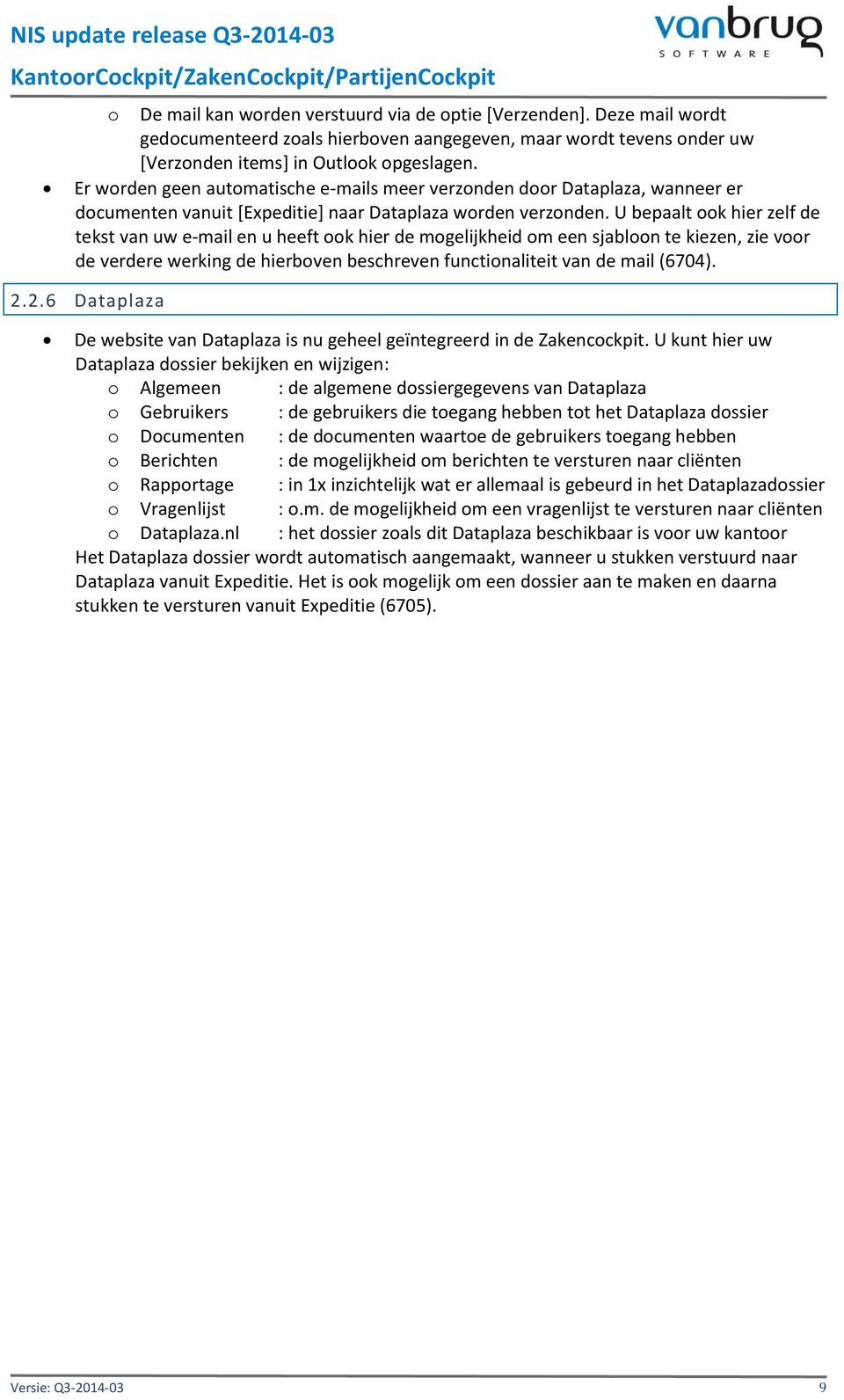 Er worden geen automatische e-mails meer verzonden door Dataplaza, wanneer er documenten vanuit [Expeditie] naar Dataplaza worden verzonden.