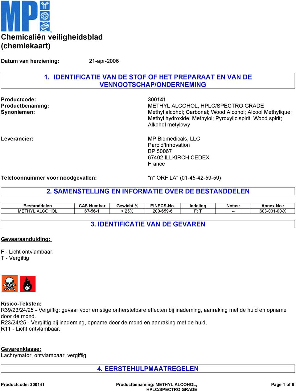 Methylol; Pyroxylic spirit; Wood spirit; Alkohol metylowy Leverancier: MP Biomedicals, LLC Parc d'innovation BP 50067 67402 ILLKIRCH CEDEX France Telefoonnummer voor noodgevallen: "n ORFILA"