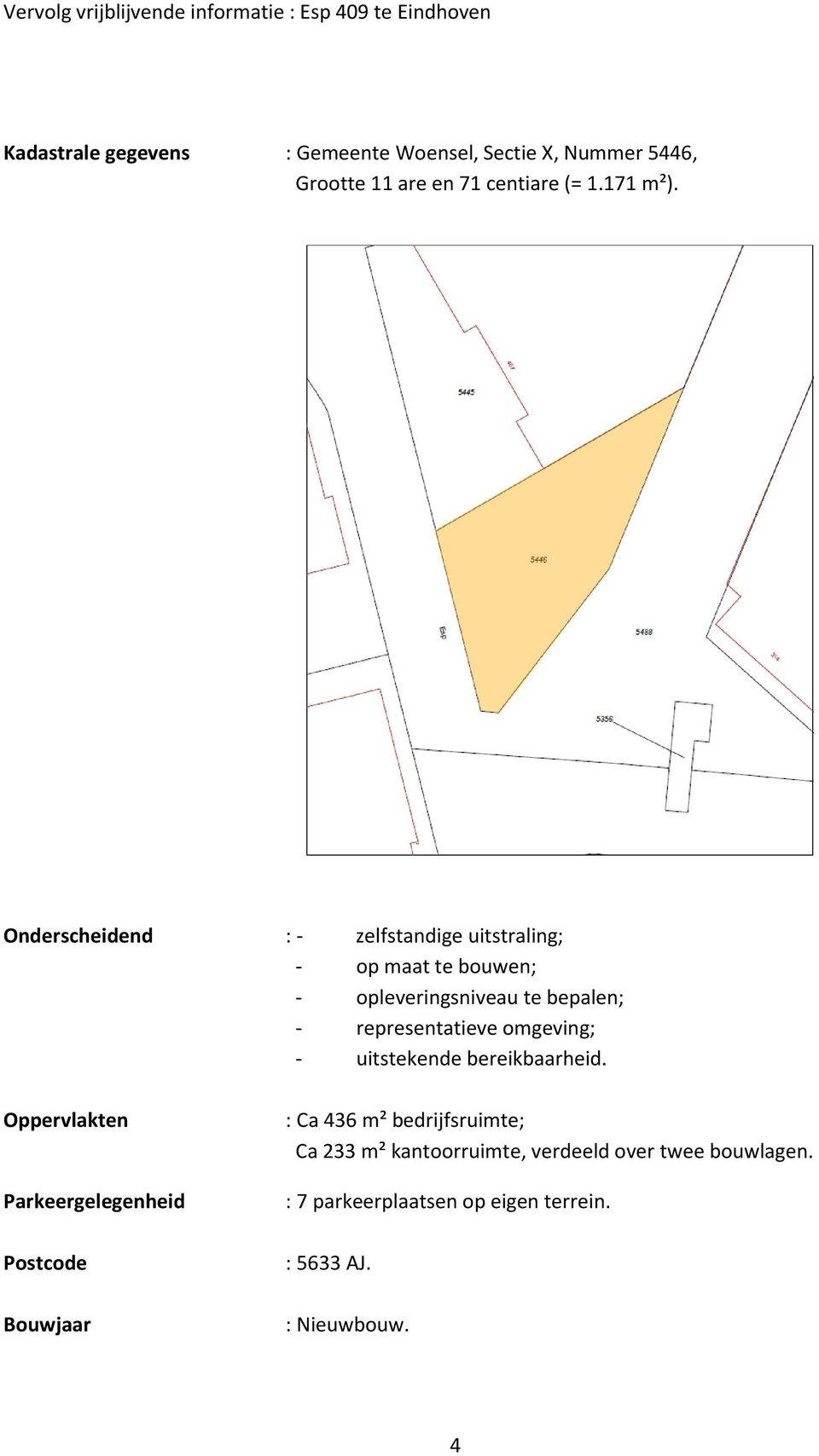 representatieve omgeving; - uitstekende bereikbaarheid.