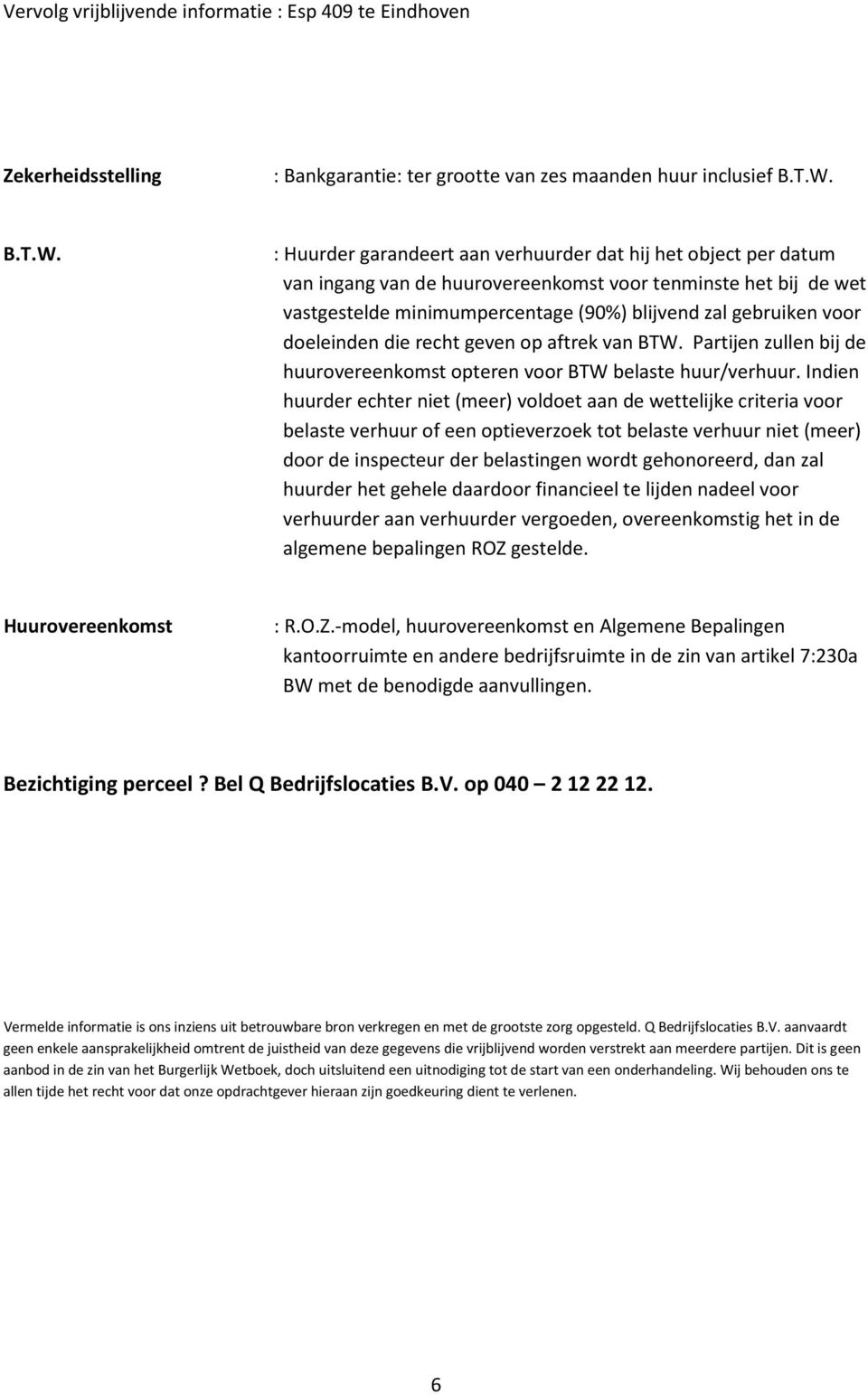 : Huurder garandeert aan verhuurder dat hij het object per datum van ingang van de huurovereenkomst voor tenminste het bij de wet vastgestelde minimumpercentage (90%) blijvend zal gebruiken voor