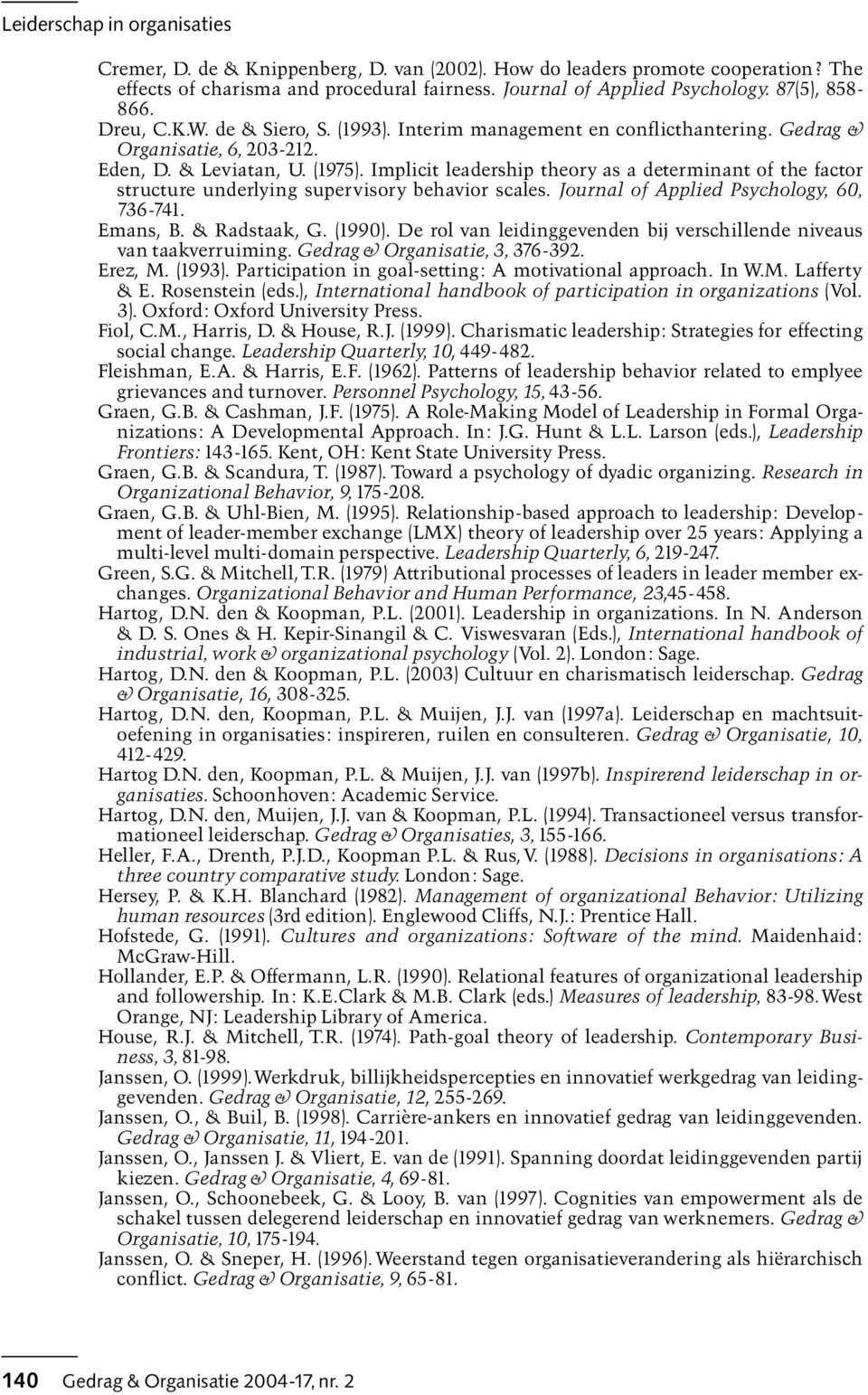 Implicit leadership theory as a determinant of the factor structure underlying supervisory behavior scales. Journal of Applied Psychology, 60, 736-741. Emans, B. & Radstaak, G. 1990).