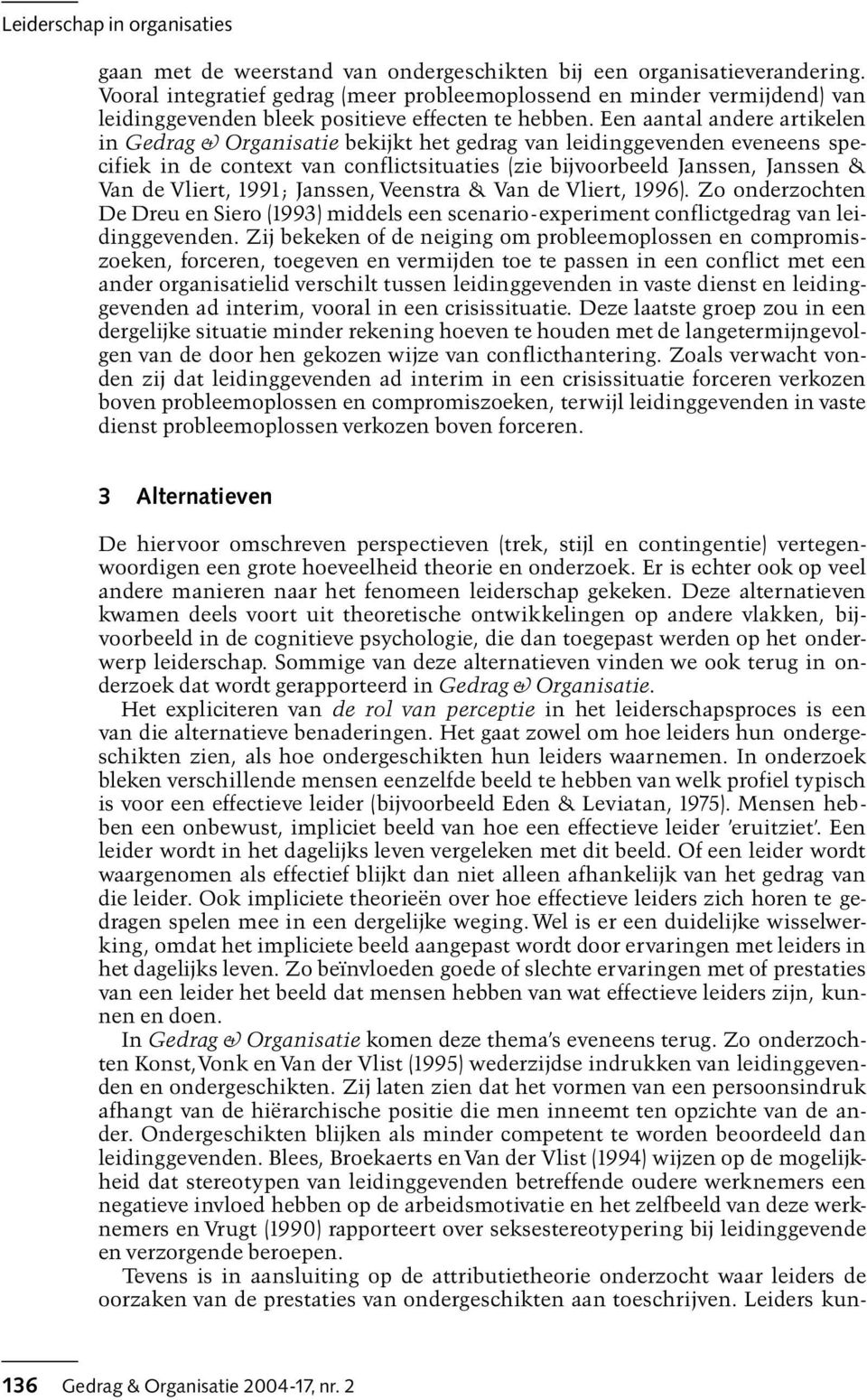 1991; Janssen, Veenstra & Van de Vliert, 1996). Zo onderzochten De Dreu en Siero 1993) middels een scenario-experiment conflictgedrag van leidinggevenden.
