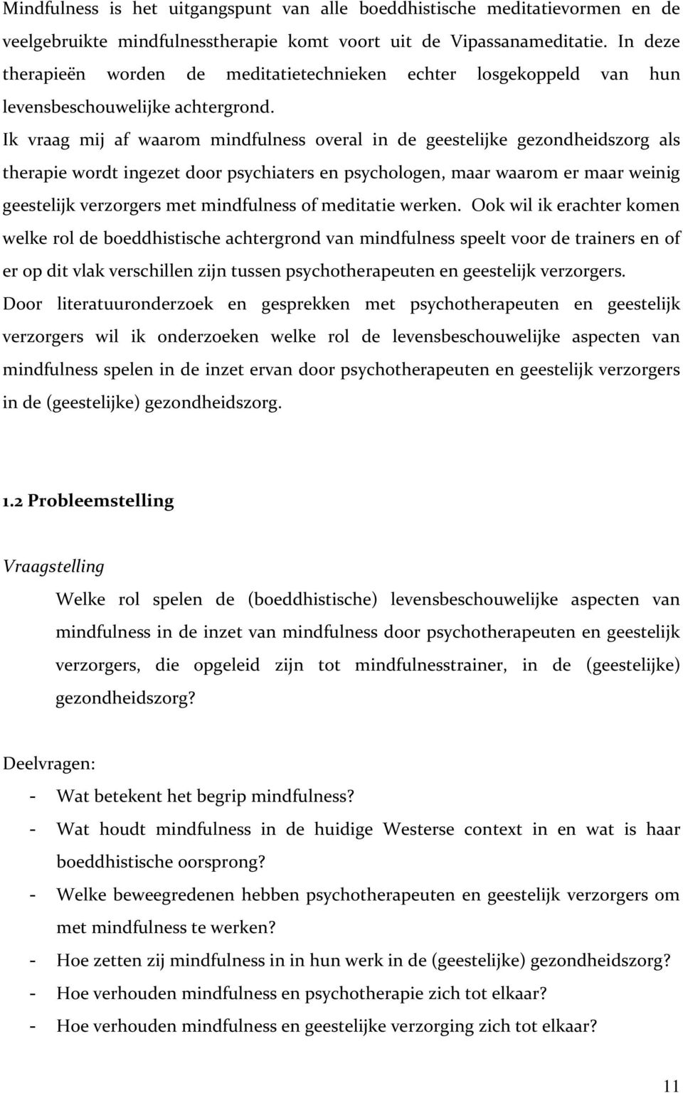 Ik vraag mij af waarom mindfulness overal in de geestelijke gezondheidszorg als therapie wordt ingezet door psychiaters en psychologen, maar waarom er maar weinig geestelijk verzorgers met