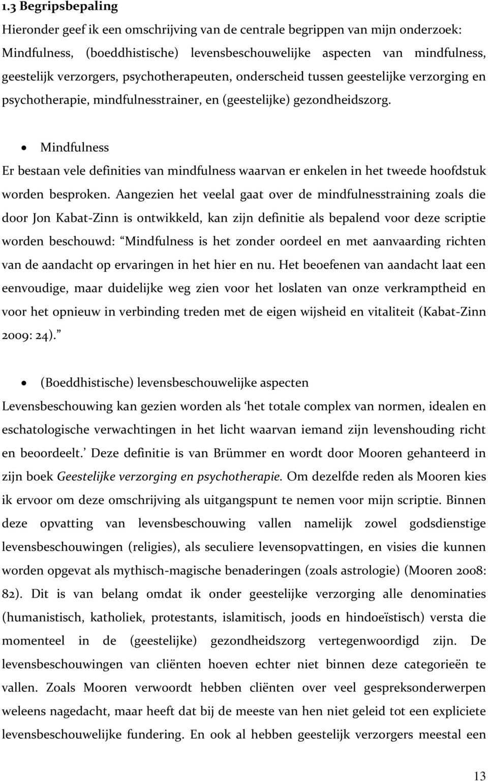 Mindfulness Er bestaan vele definities van mindfulness waarvan er enkelen in het tweede hoofdstuk worden besproken.