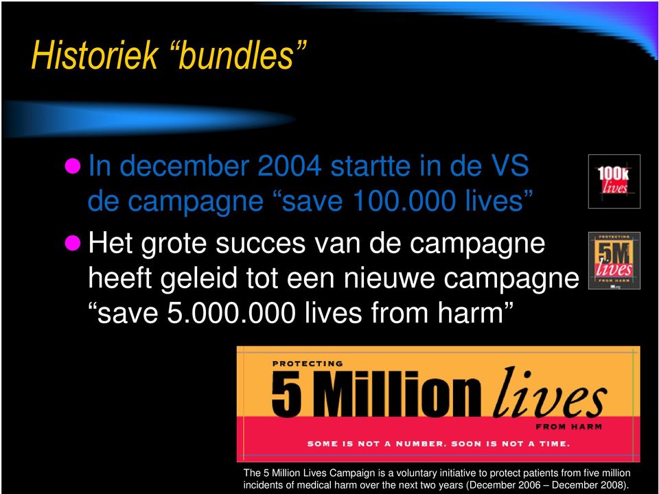 000.000 lives from harm The 5 Million Lives Campaign is a voluntary initiative to protect