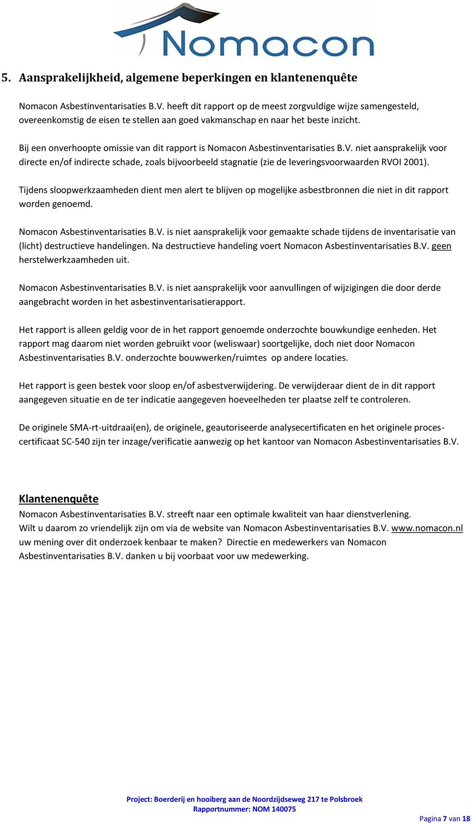 Bij een onverhoopte omissie van dit rapport is Nomacon Asbestinventarisaties B.V.