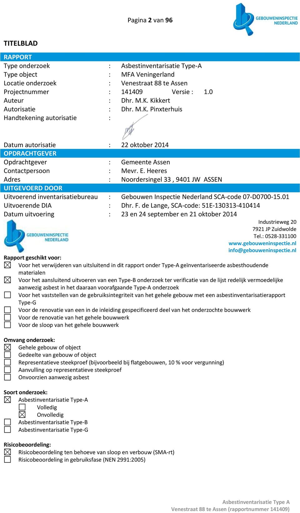 Heeres Adres : Noordersingel 33, 9401 JW ASSEN UITGEVOERD DOOR Uitvoerend inventarisatiebureau : Gebouwen Inspectie Nederland SCA code 07 D0700 15.01 Uitvoerende DIA : Dhr. F.