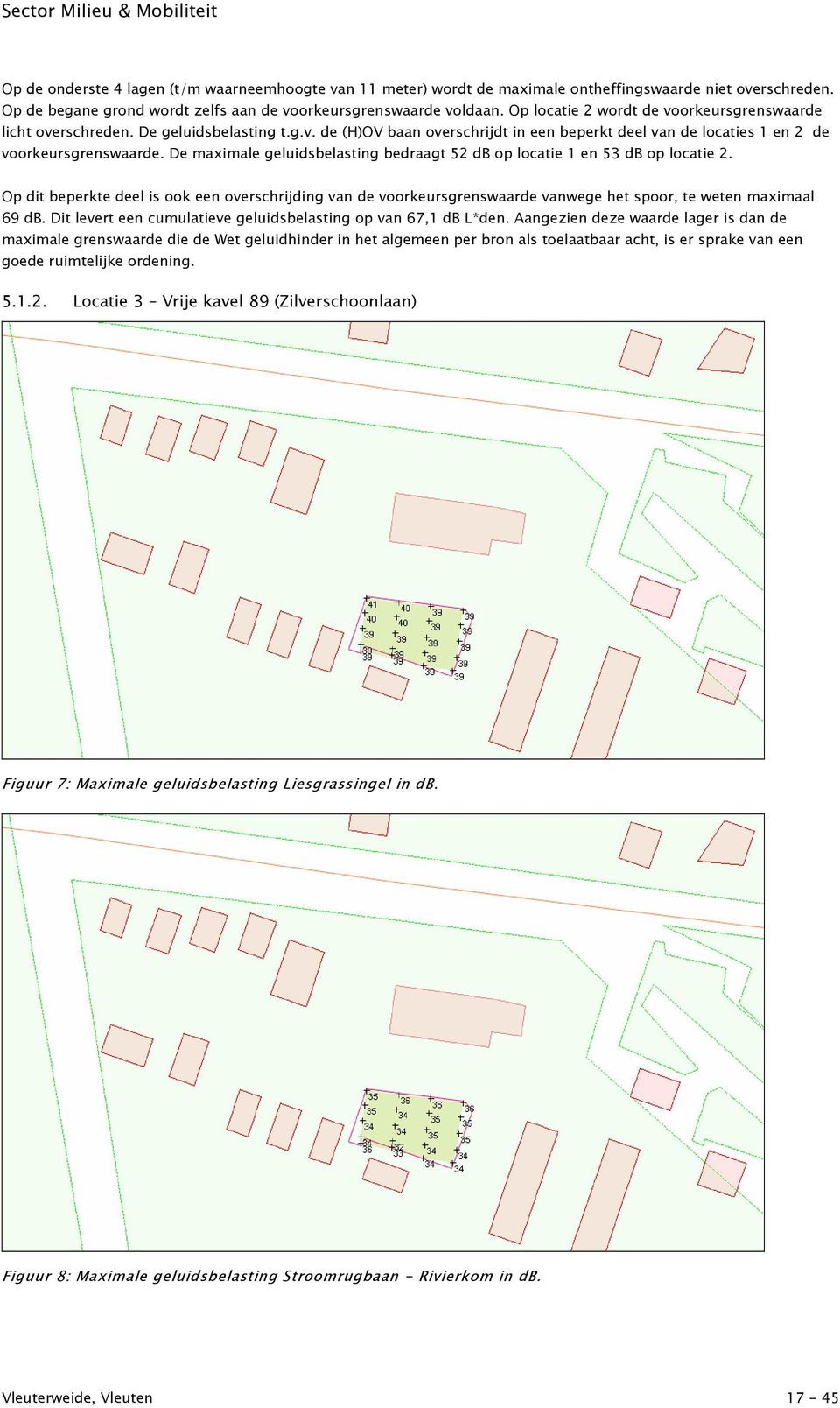 De maximale geluidsbelasting bedraagt 52 db op locatie 1 en 53 db op locatie 2. Op dit beperkte deel is ook een overschrijding van de voorkeursgrenswaarde vanwege het spoor, te weten maximaal 69 db.