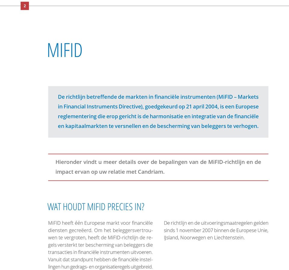 Hieronder vindt u meer details over de bepalingen van de MiFID-richtlijn en de impact ervan op uw relatie met Candriam. WAT HOUDT MIFID PRECIES IN?