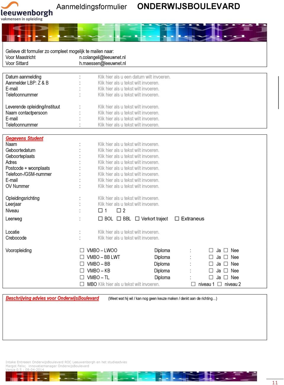 Telefoonnummer : Klik hier als u tekst wilt invoeren. Leverende opleiding/instituut : Klik hier als u tekst wilt invoeren. Naam contactpersoon : Klik hier als u tekst wilt invoeren.